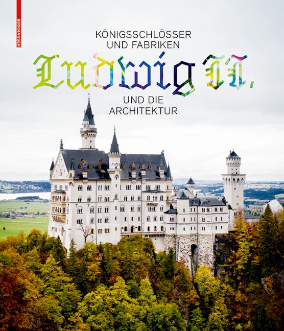 Book cover image for Königsschlösser und Fabriken – Ludwig II. und die Architektur ISBN: 9783035615357
